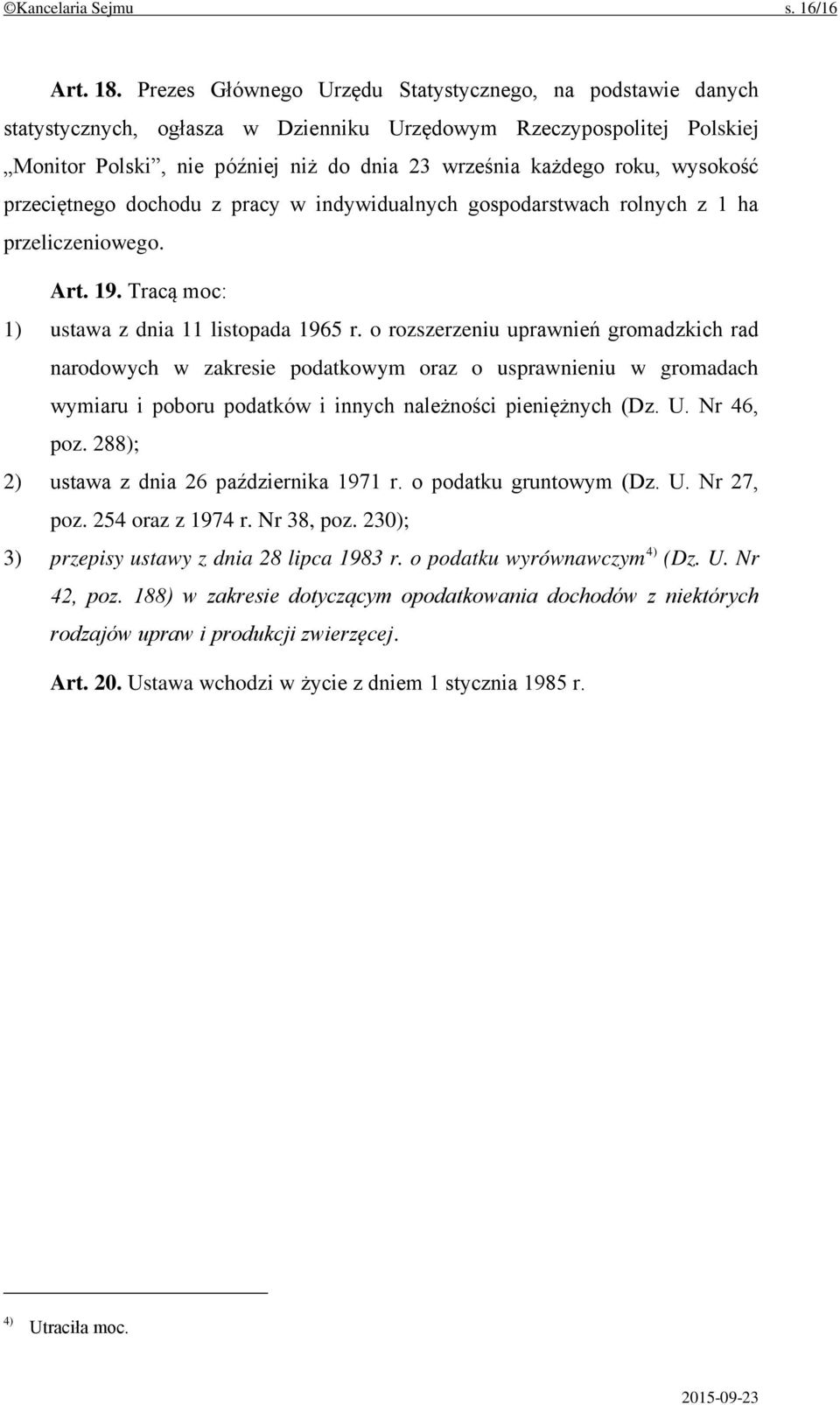 wysokość przeciętnego dochodu z pracy w indywidualnych gospodarstwach rolnych z 1 ha przeliczeniowego. Art. 19. Tracą moc: 1) ustawa z dnia 11 listopada 1965 r.