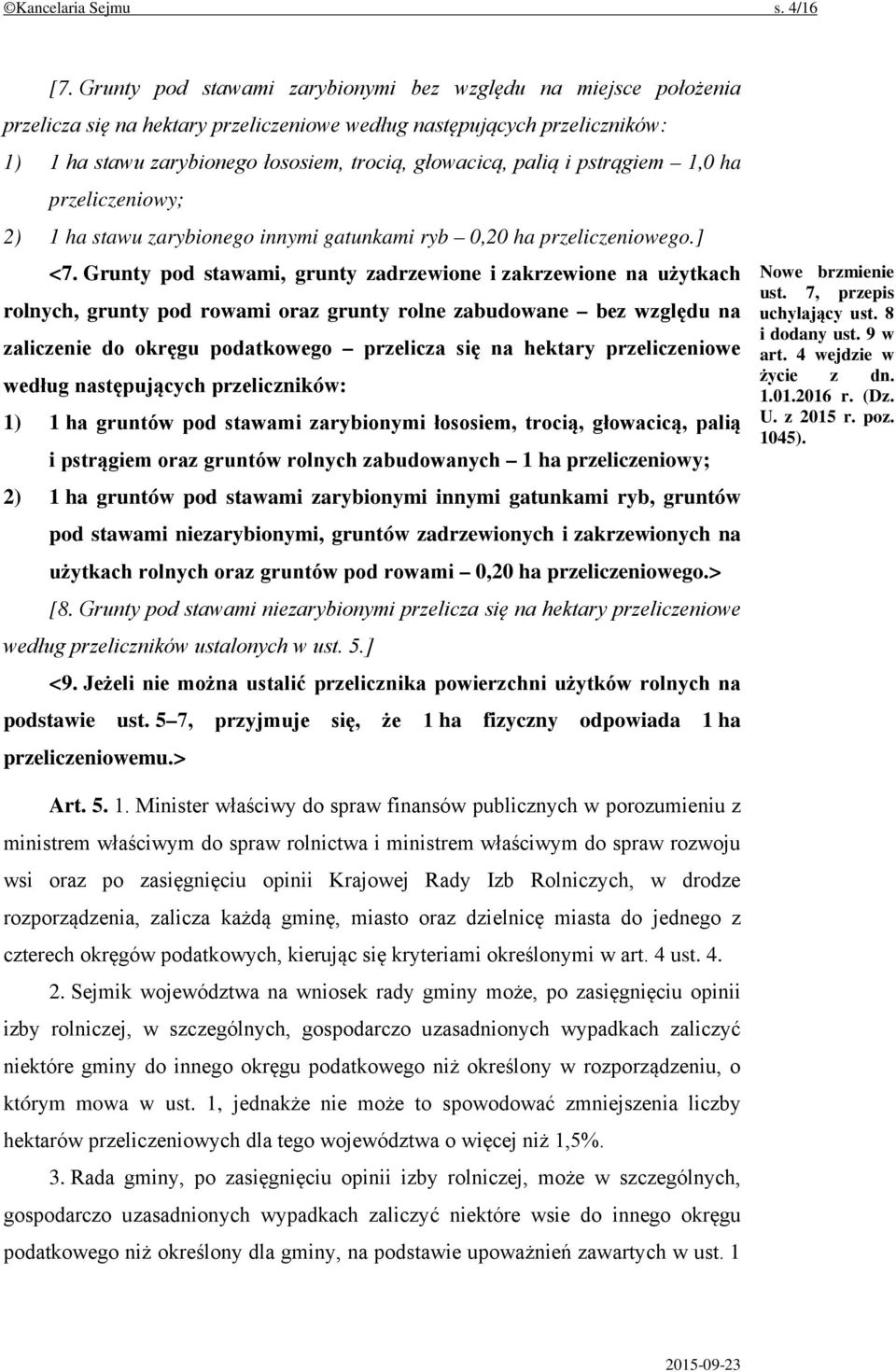 palią i pstrągiem 1,0 ha przeliczeniowy; 2) 1 ha stawu zarybionego innymi gatunkami ryb 0,20 ha przeliczeniowego.] <7.