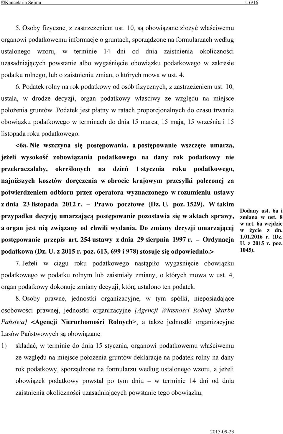 powstanie albo wygaśnięcie obowiązku podatkowego w zakresie podatku rolnego, lub o zaistnieniu zmian, o których mowa w ust. 4. 6.