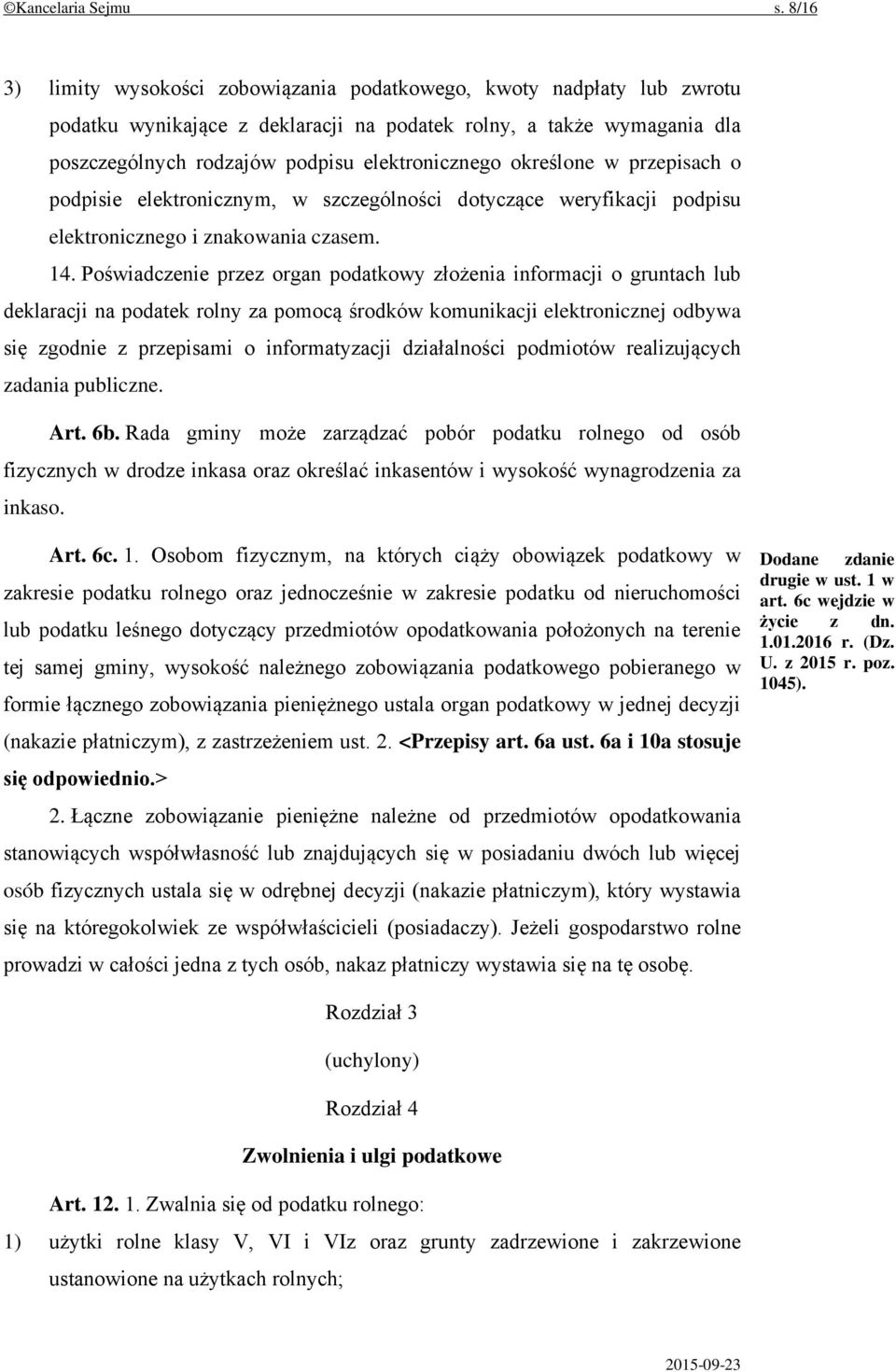 określone w przepisach o podpisie elektronicznym, w szczególności dotyczące weryfikacji podpisu elektronicznego i znakowania czasem. 14.