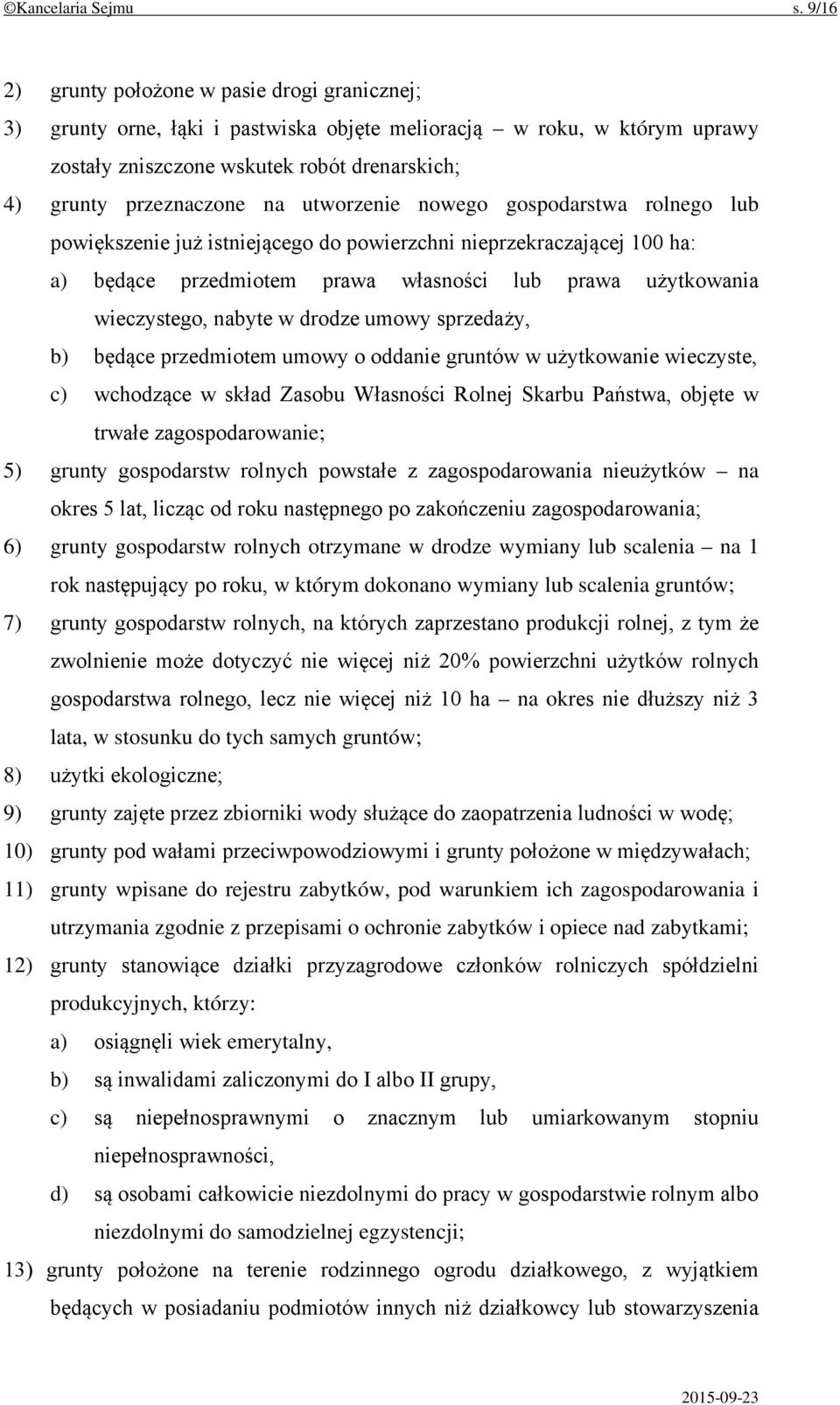 utworzenie nowego gospodarstwa rolnego lub powiększenie już istniejącego do powierzchni nieprzekraczającej 100 ha: a) będące przedmiotem prawa własności lub prawa użytkowania wieczystego, nabyte w