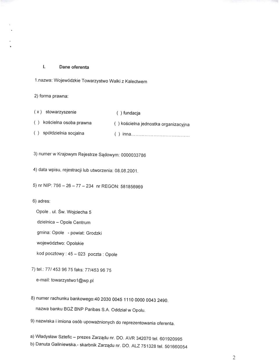 Wojciecha 5 dzielnica Opole Centrum gmina: Opole powiat: Grodzki wojewodztwo: Opolskie kod pocztowy : 45 023 poczta : Opole 7) tel.: 777 453 96 75 faks: 77/453 96 75 email: towarzystwo1@wp.