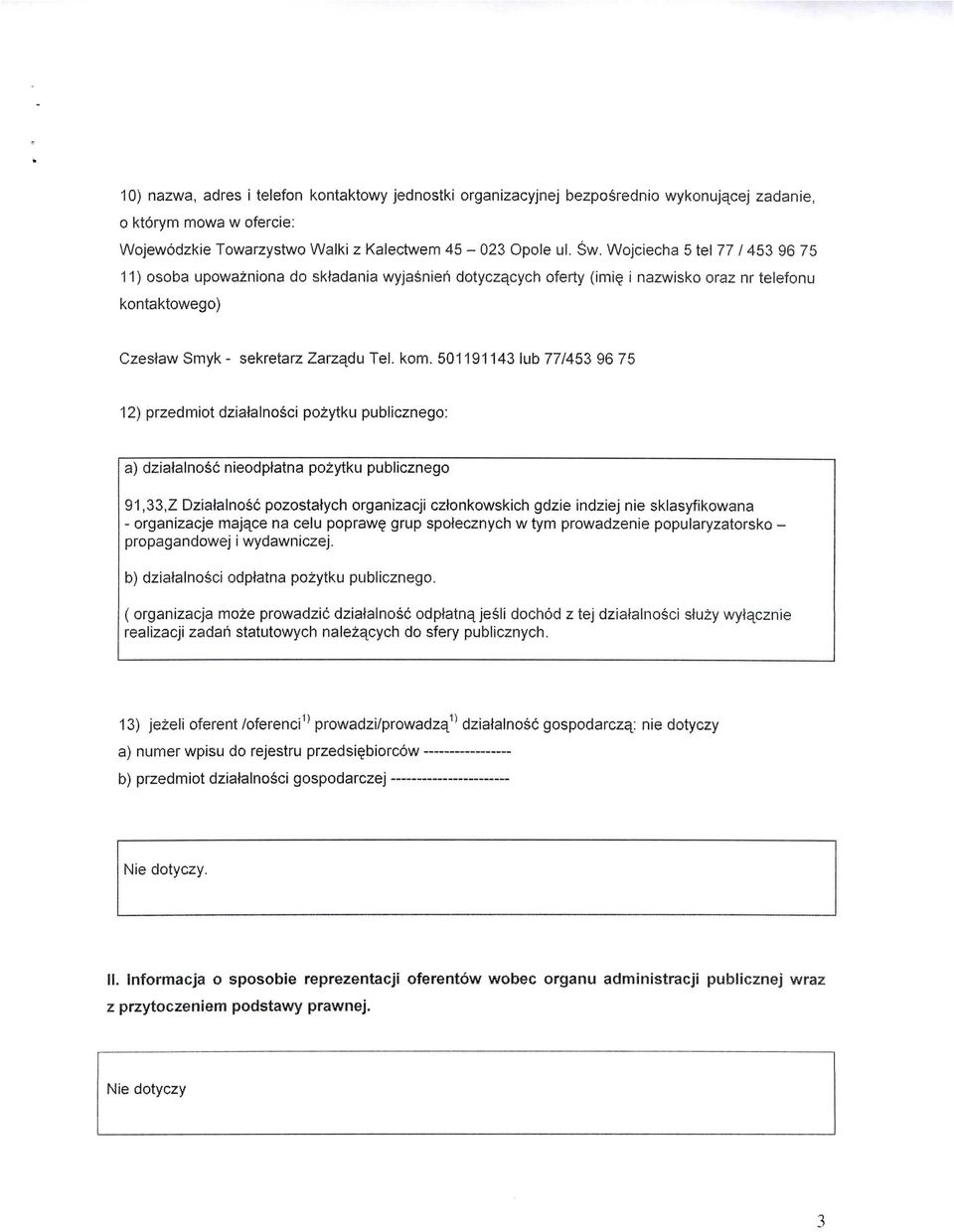 501191143 lub 77/453 96 75 12) przedmiot dziatainosci pozytku pubiicznego: a) dziatalnosc nieodptatna pozytku pubiicznego 91,33,Z Dziatalnosc pozostatych organizacji cztonkowskich gdzie indziej nie