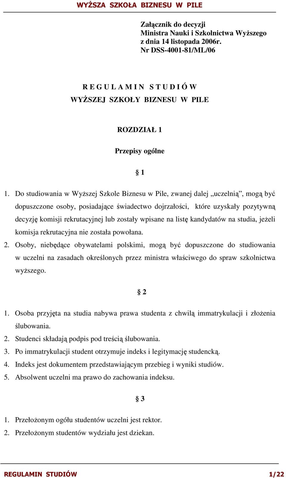 zostały wpisane na listę kandydatów na studia, jeŝeli komisja rekrutacyjna nie została powołana. 2.