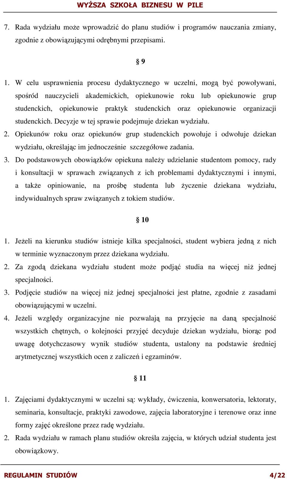 opiekunowie organizacji studenckich. Decyzje w tej sprawie podejmuje dziekan wydziału. 2.