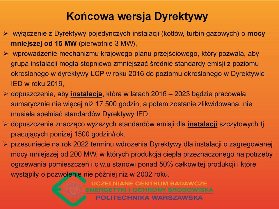 dopuszczenie, aby instalacja, która w latach 2016 2023 będzie pracowała sumarycznie nie więcej niż 17 500 godzin, a potem zostanie zlikwidowana, nie musiała spełniać standardów Dyrektywy IED,