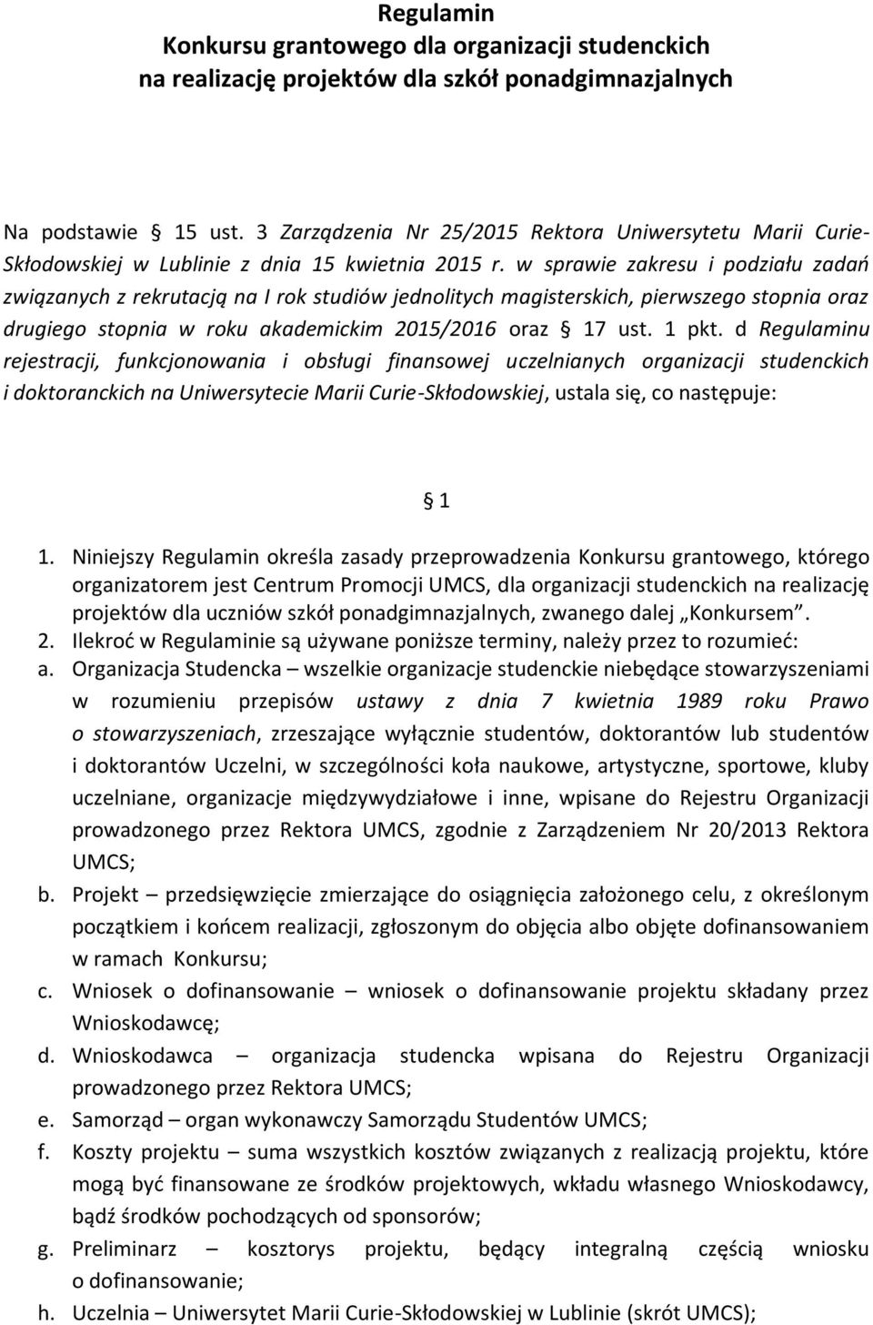 w sprawie zakresu i podziału zadań związanych z rekrutacją na I rok studiów jednolitych magisterskich, pierwszego stopnia oraz drugiego stopnia w roku akademickim 2015/2016 oraz 17 ust. 1 pkt.
