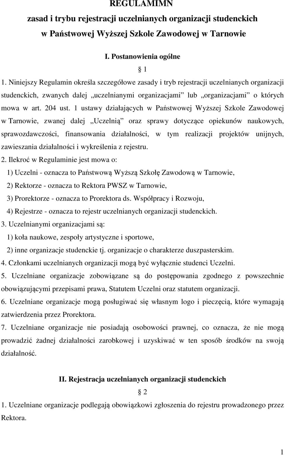 1 ustawy działających w Państwowej Wyższej Szkole Zawodowej w Tarnowie, zwanej dalej Uczelnią oraz sprawy dotyczące opiekunów naukowych, sprawozdawczości, finansowania działalności, w tym realizacji