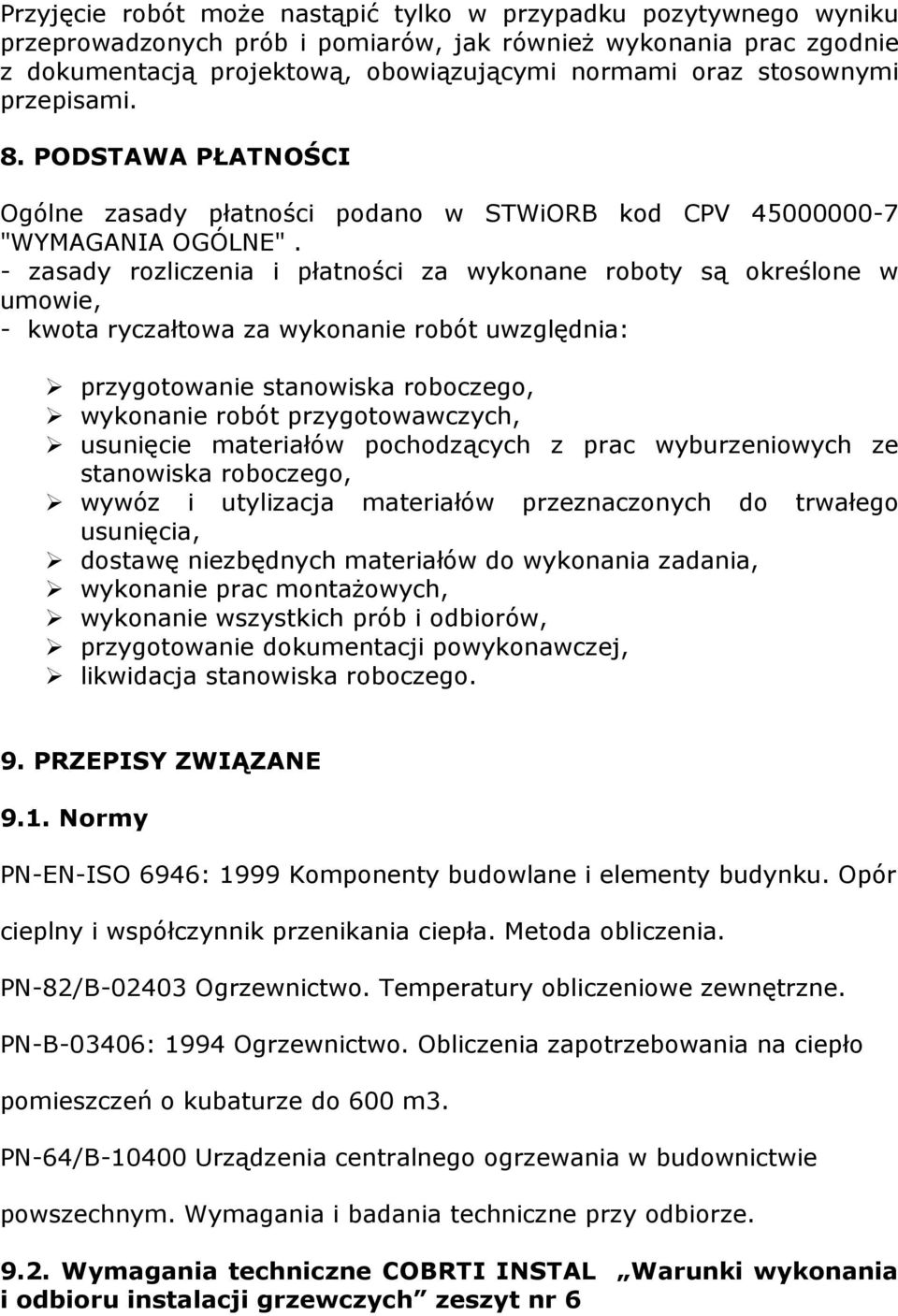 - zasady rozliczenia i płatności za wykonane roboty są określone w umowie, - kwota ryczałtowa za wykonanie robót uwzględnia: przygotowanie stanowiska roboczego, wykonanie robót przygotowawczych,