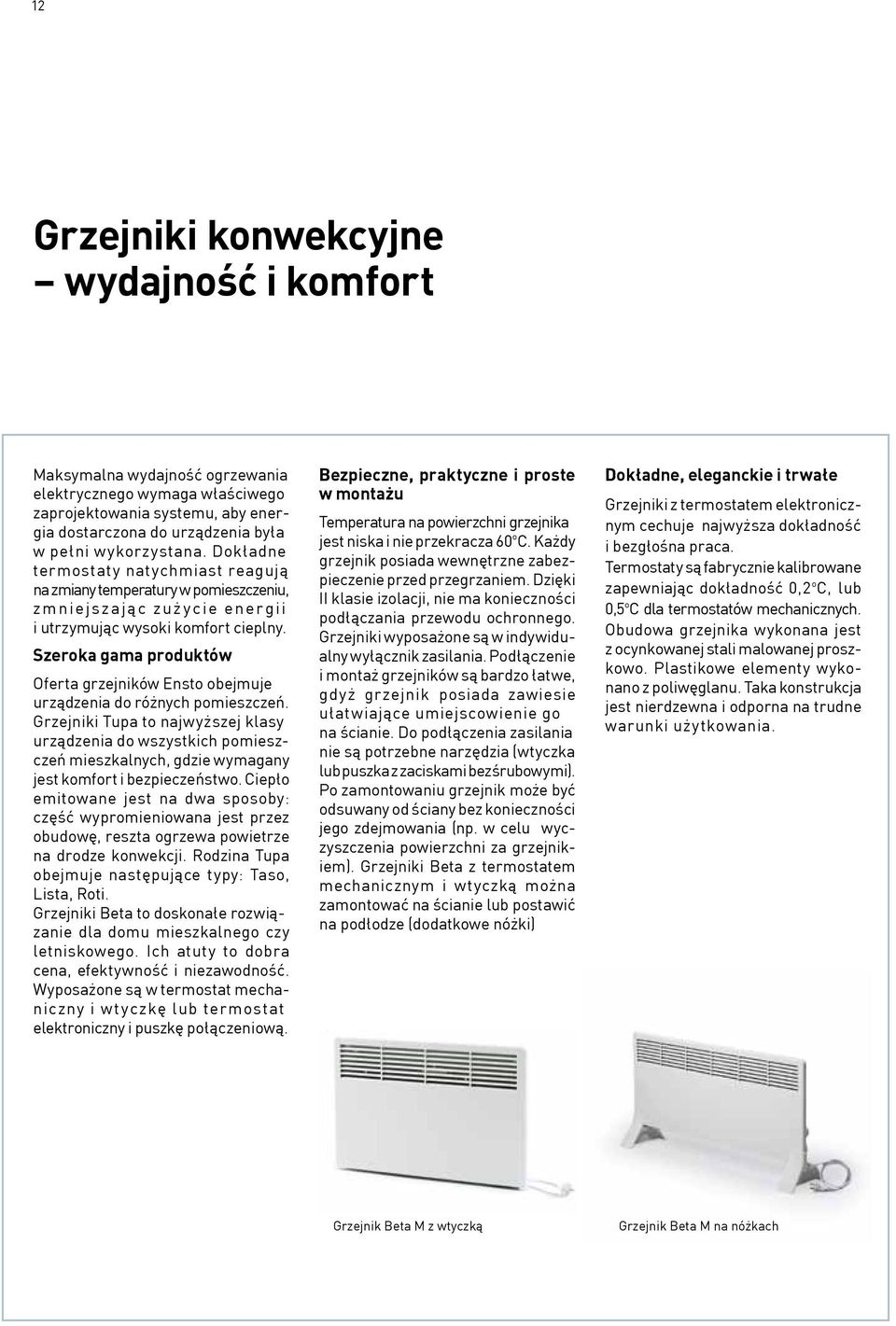 Szeroka gama produktów Oferta grzejników Ensto obejmuje urządzenia do różnych pomieszczeń.