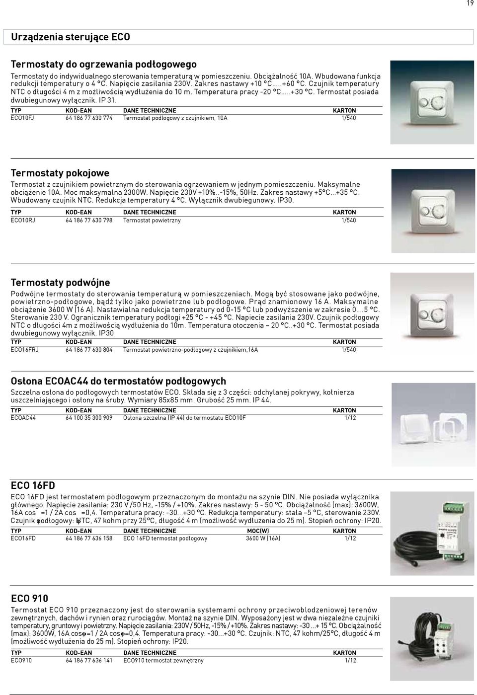 IP 31. ECO10FJ 64 186 77 630 774 Termostat podlogowy z czujnikiem, 10A 1/540 Termostaty pokojowe Termostat z czujnikiem powietrznym do sterowania ogrzewaniem w jednym pomieszczeniu.