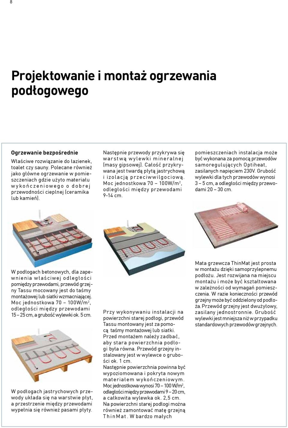 Następnie przewody przykrywa się war st w ą w ylewki miner alnej (masy gipsowej). Całość przykrywana jest twardą płytą jastrychową i izol acją pr zeciw wilgociow ą.