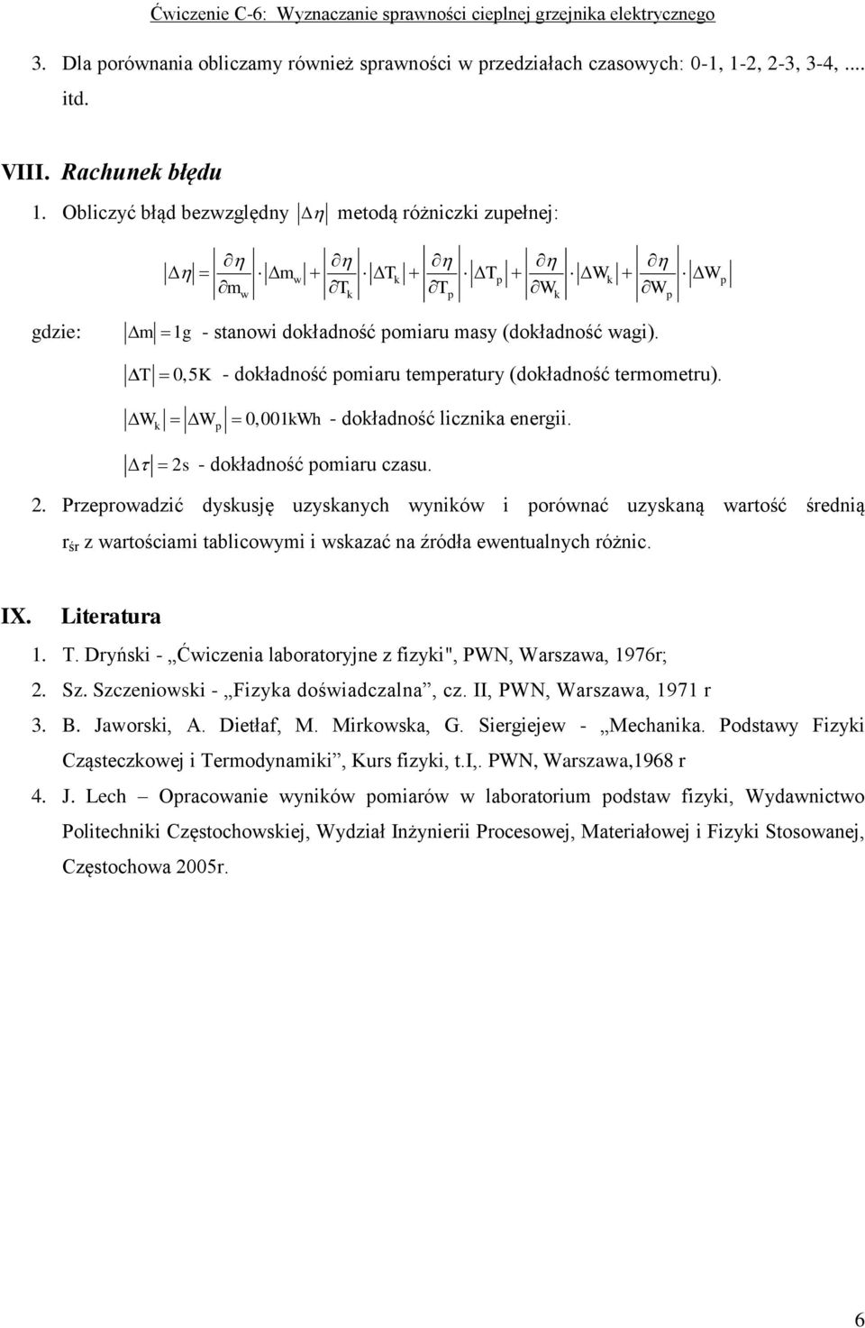 T 0,5K - dokładność omiaru temeratury (dokładność termometru). W W 0,001kWh - dokładność licznika energii. k 2s