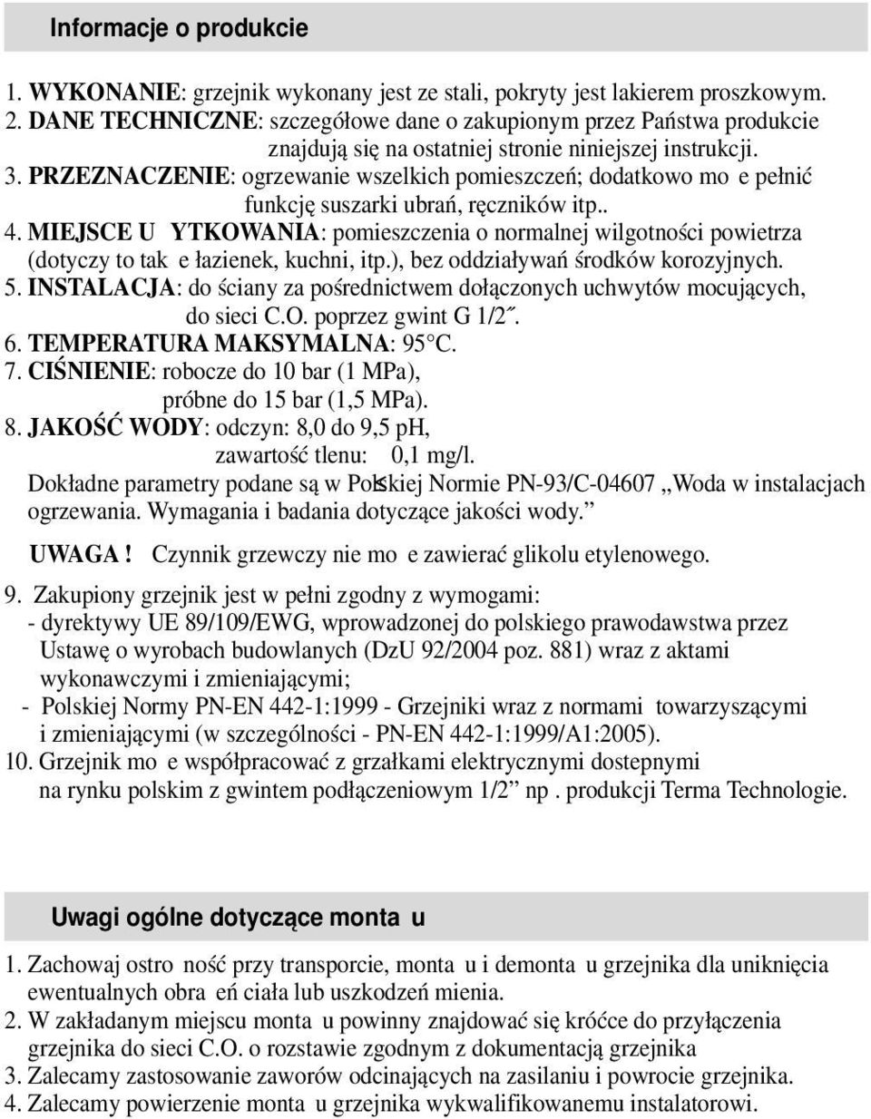 PRZEZNACZENIE: ogrzewanie wszelkich pomieszczeń; dodatkowo może pełnić funkcję suszarki ubrań, ręczników itp.. 4.