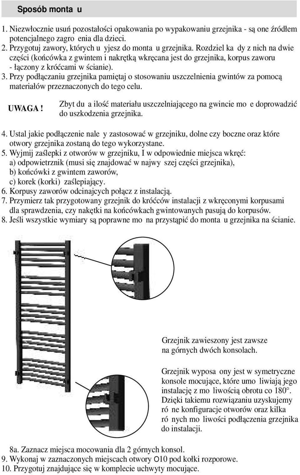 Przy podłączaniu grzejnika pamiętaj o stosowaniu uszczelnienia gwintów za pomocą materiałów przeznaczonych do tego celu. UWAGA!