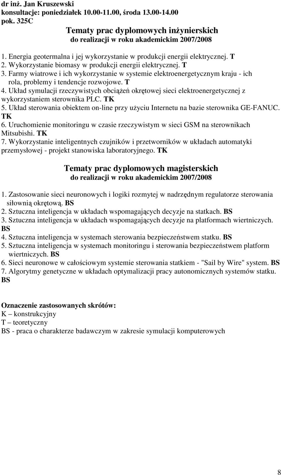 Układ symulacji rzeczywistych obciąŝeń okrętowej sieci elektroenergetycznej z wykorzystaniem sterownika PLC. TK 5. Układ sterowania obiektem on-line przy uŝyciu Internetu na bazie sterownika GE-FANUC.