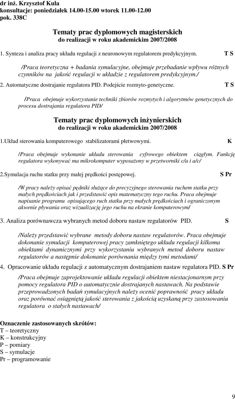 Podejście rozmyto-genetyczne. T S /Praca obejmuje wykorzystanie techniki zbiorów rozmytych i algorytmów genetycznych do procesu dostrajania regulatora PID/ 1.