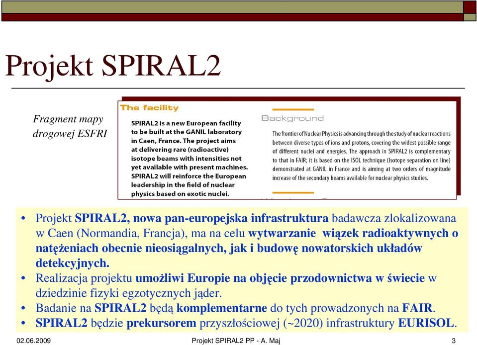 Realizacja projektu umoŝliwi Europie na objęcie przodownictwa w świecie w dziedzinie fizyki egzotycznych jąder.