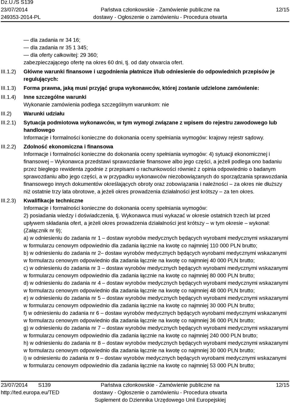 Główne warunki finansowe i uzgodnienia płatnicze i/lub odniesienie do odpowiednich przepisów je regulujących: Forma prawna, jaką musi przyjąć grupa wykonawców, której zostanie udzielone zamówienie: