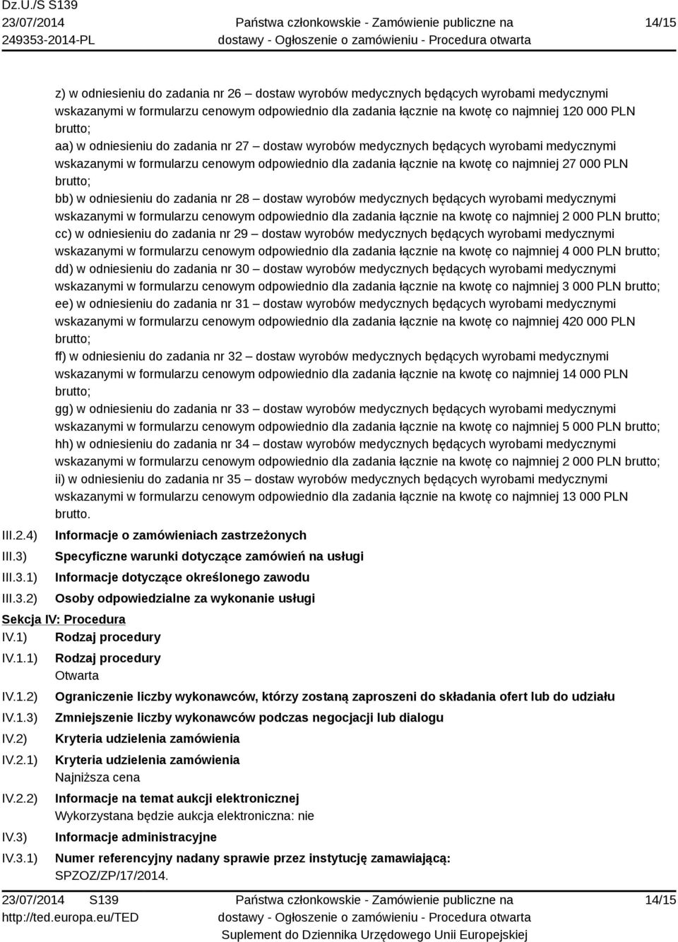 1) 2) z) w odniesieniu do zadania nr 26 dostaw wyrobów medycznych będących wyrobami medycznymi wskazanymi w formularzu cenowym odpowiednio dla zadania łącznie na kwotę co najmniej 120 000 PLN aa) w