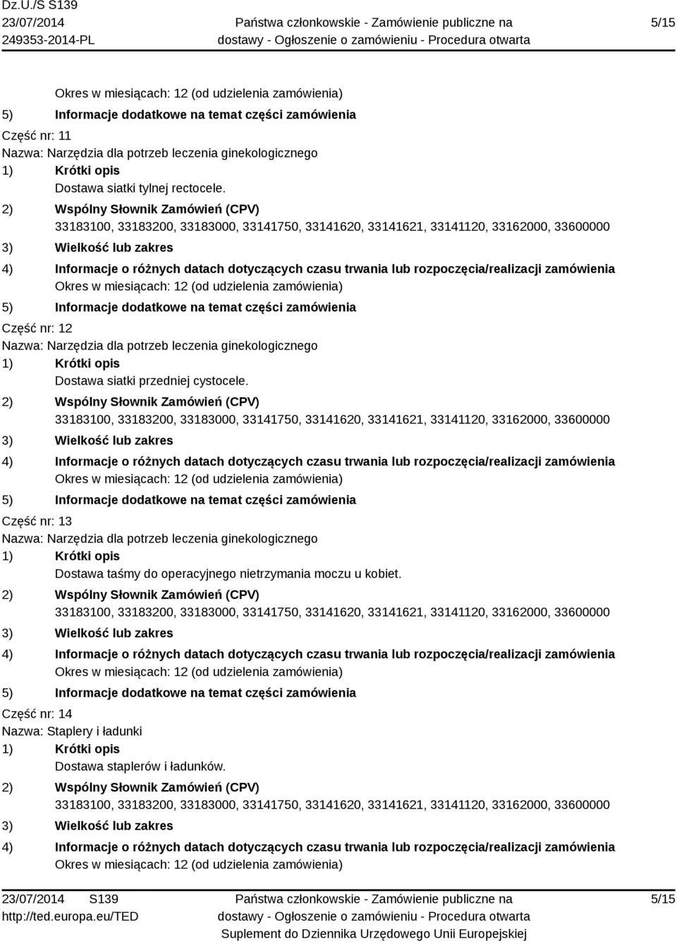 Część nr: 12 Nazwa: Narzędzia dla potrzeb leczenia ginekologicznego Dostawa siatki przedniej cystocele.