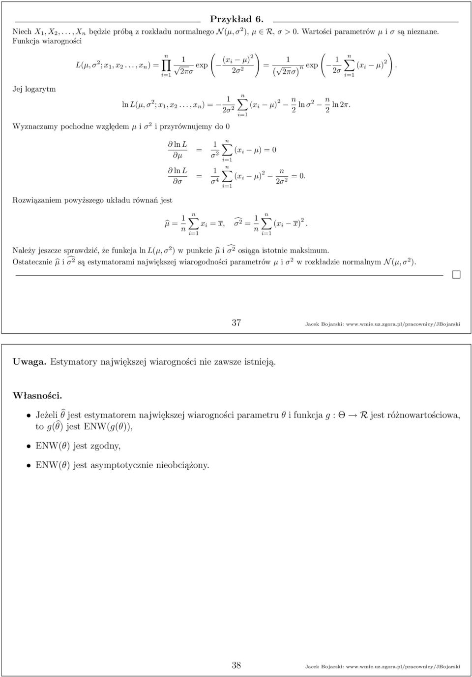 lnl µ lnl σ = 1 n σ (x i µ) = 0 = 1 σ 4 n (x i µ) n σ = 0. Rozwiązaniem powyższego układu równań jest µ = 1 n n x i = x, σ = 1 n n (x i x).