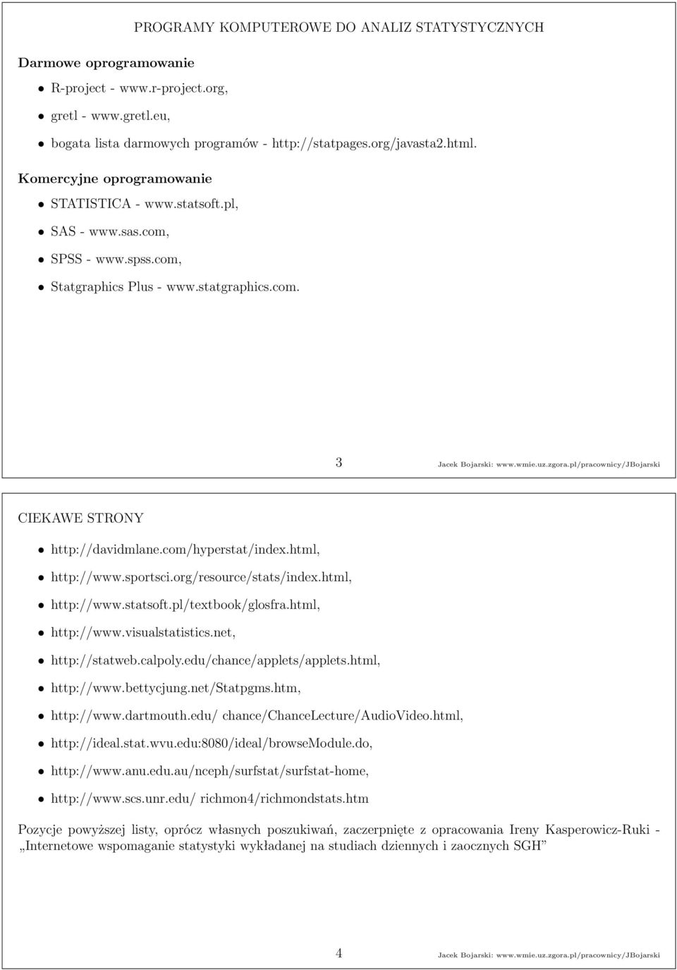 pl/pracownicy/jbojarski CIEKAWE STRONY http://davidmlane.com/hyperstat/index.html, http://www.sportsci.org/resource/stats/index.html, http://www.statsoft.pl/textbook/glosfra.html, http://www.visualstatistics.