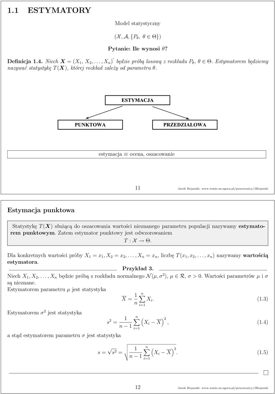 pl/pracownicy/jbojarski Estymacja punktowa Statystykę T(X) służącą do oszacowania wartości nieznanego parametru populacji nazywamy estymatorem punktowym.