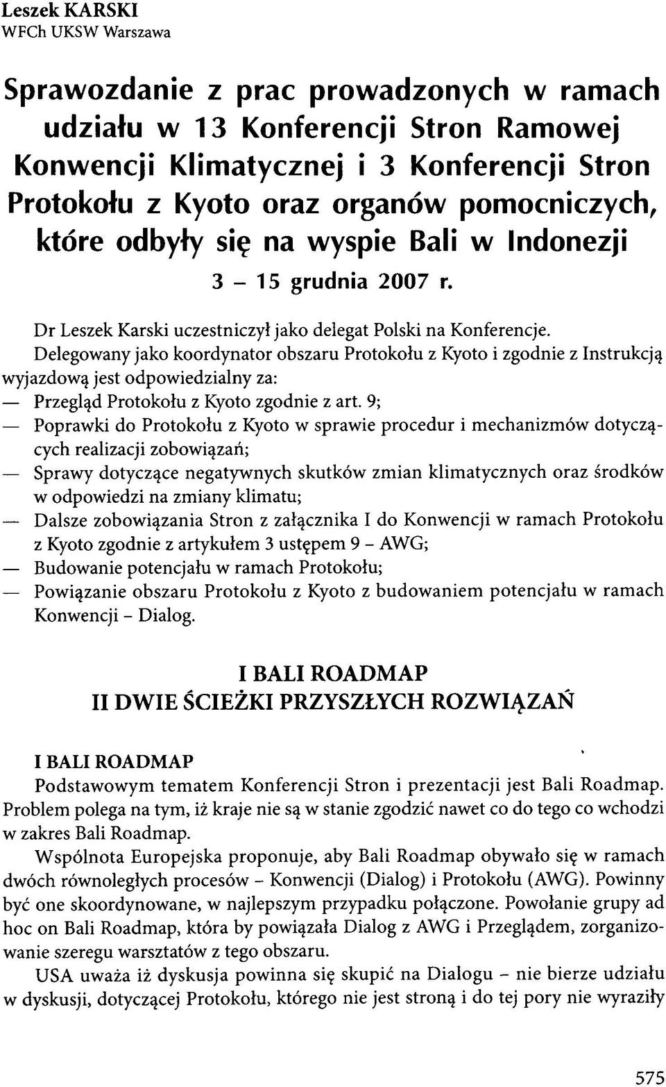 Delegowany jako koordynator obszaru Protokołu z Kyoto i zgodnie z Instrukcją wyjazdową jest odpowiedzialny za: Przegląd Protokołu z Kyoto zgodnie z art.