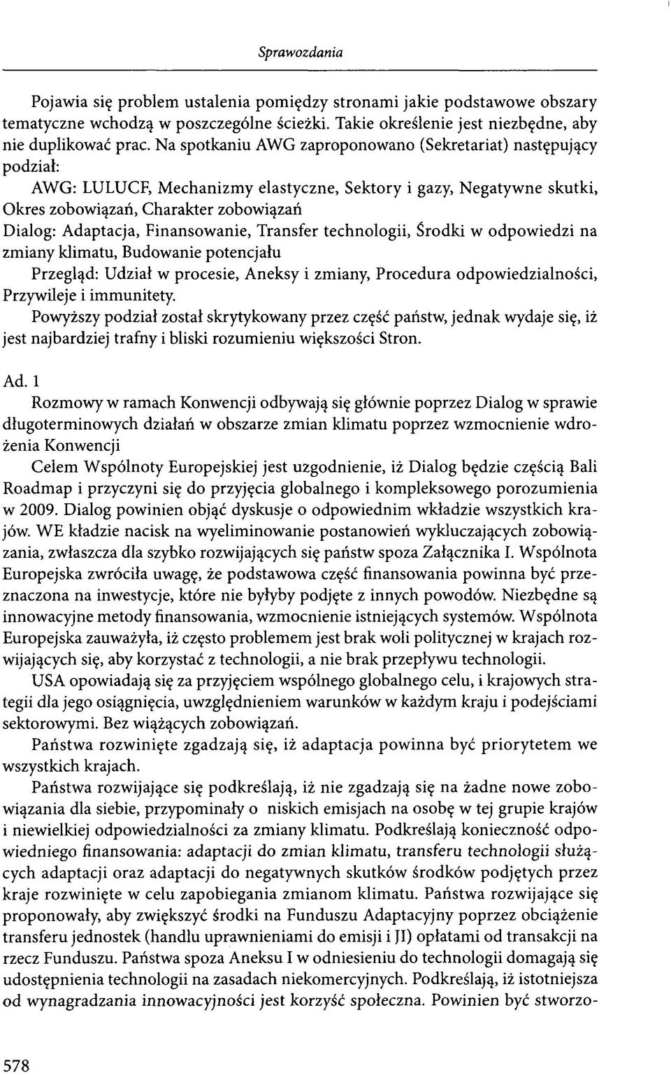 Finansowanie, Transfer technologii, Środki w odpowiedzi na zmiany klimatu, Budowanie potencjału Przegląd: Udział w procesie, Aneksy i zmiany, Procedura odpowiedzialności, Przywileje i immunitety.