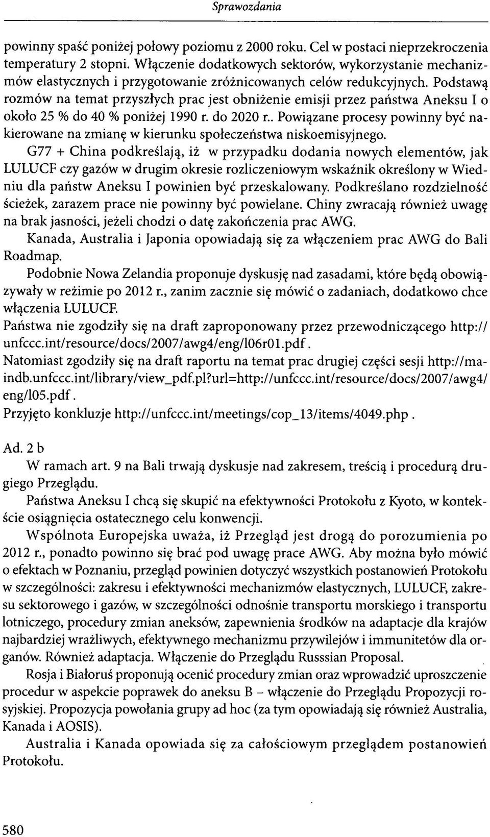 Podstawą rozmów na temat przyszłych prac jest obniżenie emisji przez państwa Aneksu I o około 25 % do 40 % poniżej 1990 r. do 2020 r.