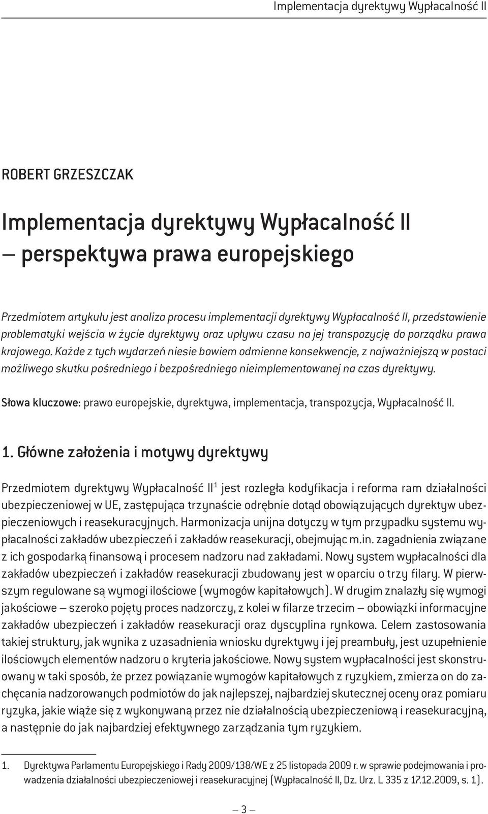 Każde z tych wydarzeń niesie bowiem odmienne konsekwencje, z najważniejszą w postaci możliwego skutku pośredniego i bezpośredniego nieimplementowanej na czas dyrektywy.