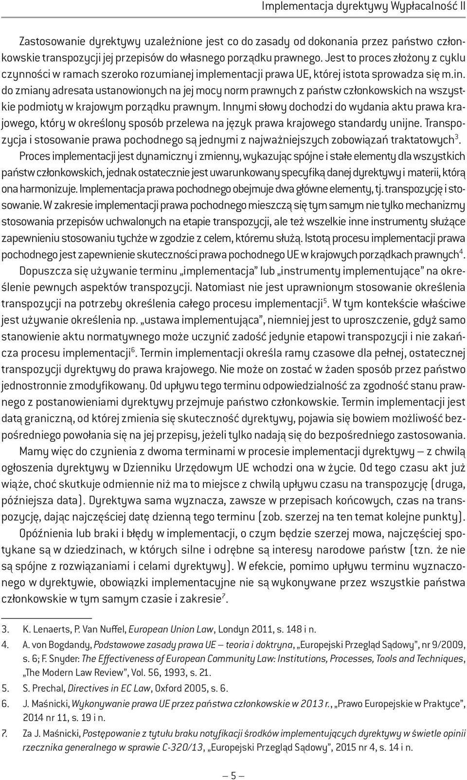 do zmiany adresata ustanowionych na jej mocy norm prawnych z państw członkowskich na wszystkie podmioty w krajowym porządku prawnym.