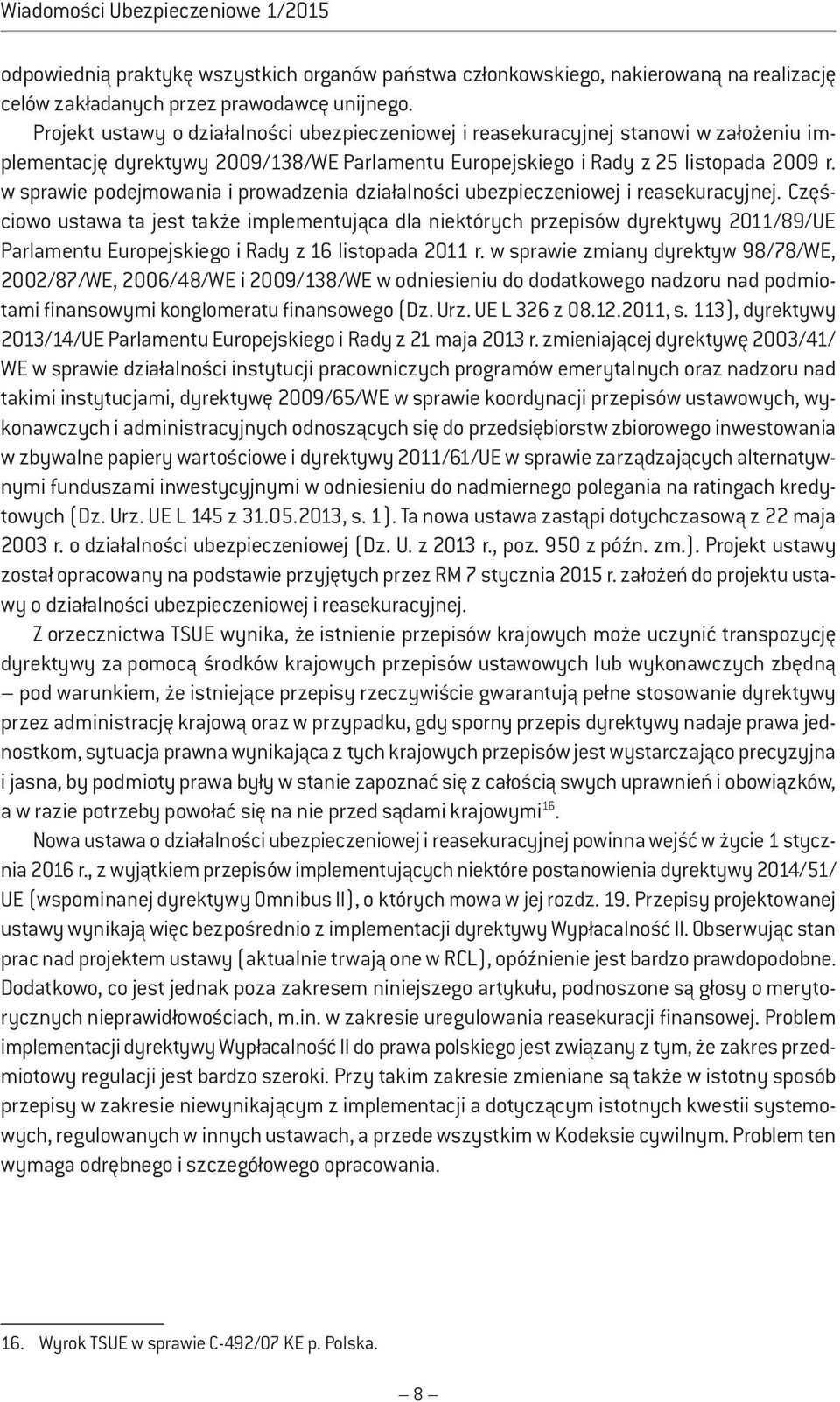 w sprawie podejmowania i prowadzenia działalności ubezpieczeniowej i reasekuracyjnej.