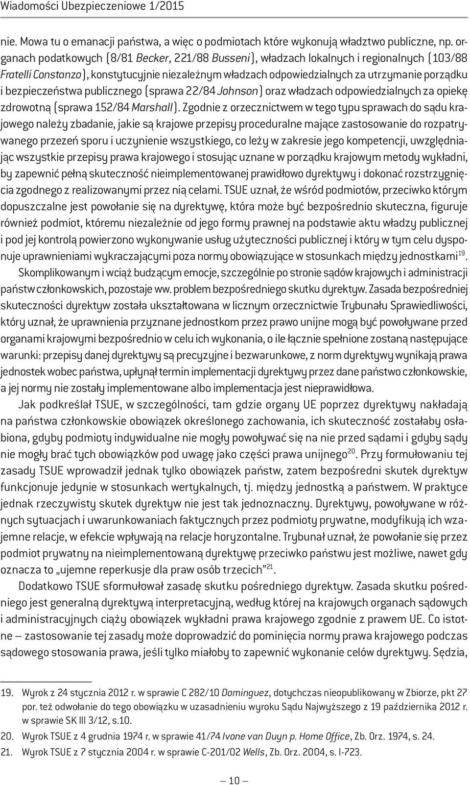 bezpieczeństwa publicznego (sprawa 22/84 Johnson) oraz władzach odpowiedzialnych za opiekę zdrowotną (sprawa 152/84 Marshall).