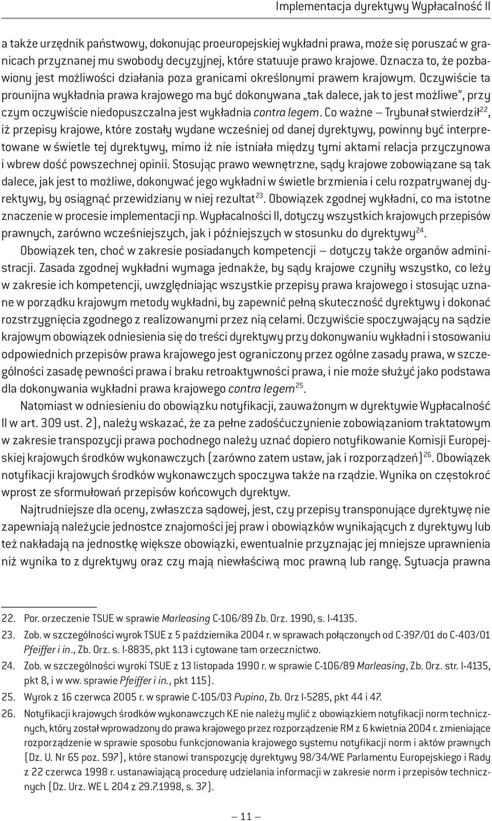 Oczywiście ta prounijna wykładnia prawa krajowego ma być dokonywana tak dalece, jak to jest możliwe, przy czym oczywiście niedopuszczalna jest wykładnia contra legem.