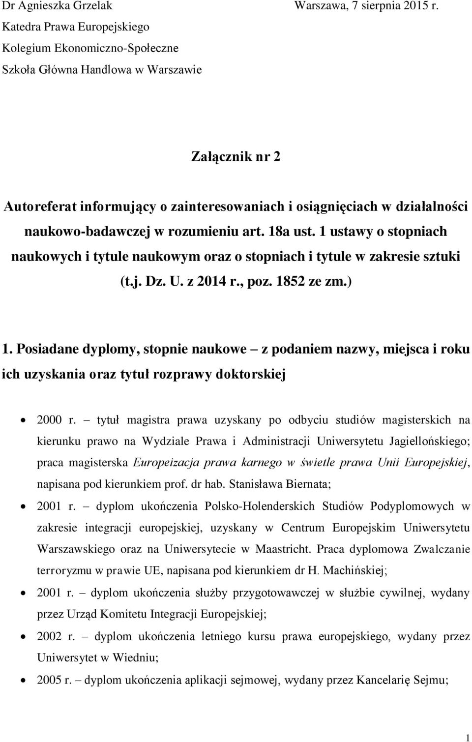 naukowo-badawczej w rozumieniu art. 18a ust. 1 ustawy o stopniach naukowych i tytule naukowym oraz o stopniach i tytule w zakresie sztuki (t.j. Dz. U. z 2014 r., poz. 1852 ze zm.) 1.