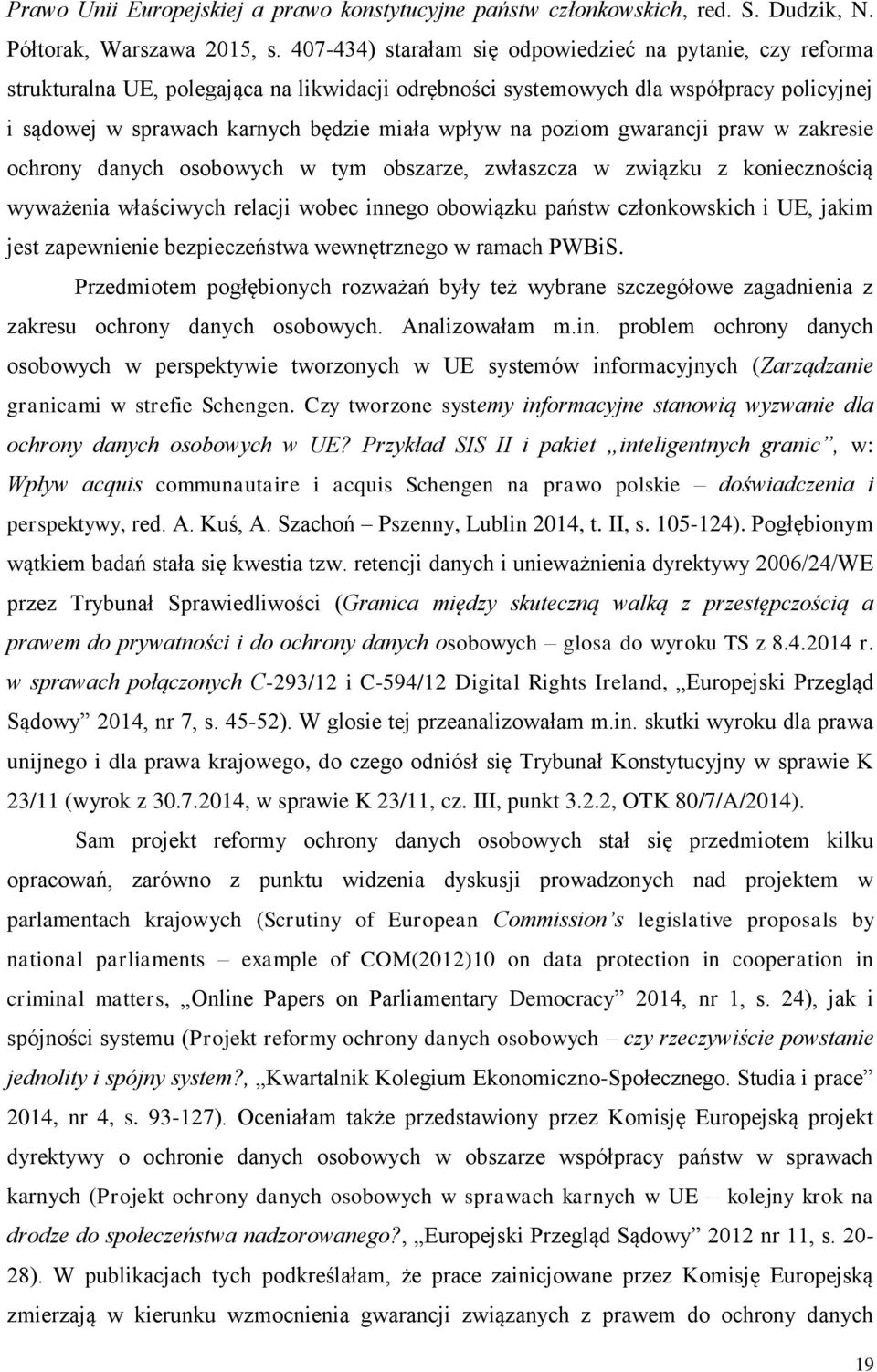 na poziom gwarancji praw w zakresie ochrony danych osobowych w tym obszarze, zwłaszcza w związku z koniecznością wyważenia właściwych relacji wobec innego obowiązku państw członkowskich i UE, jakim