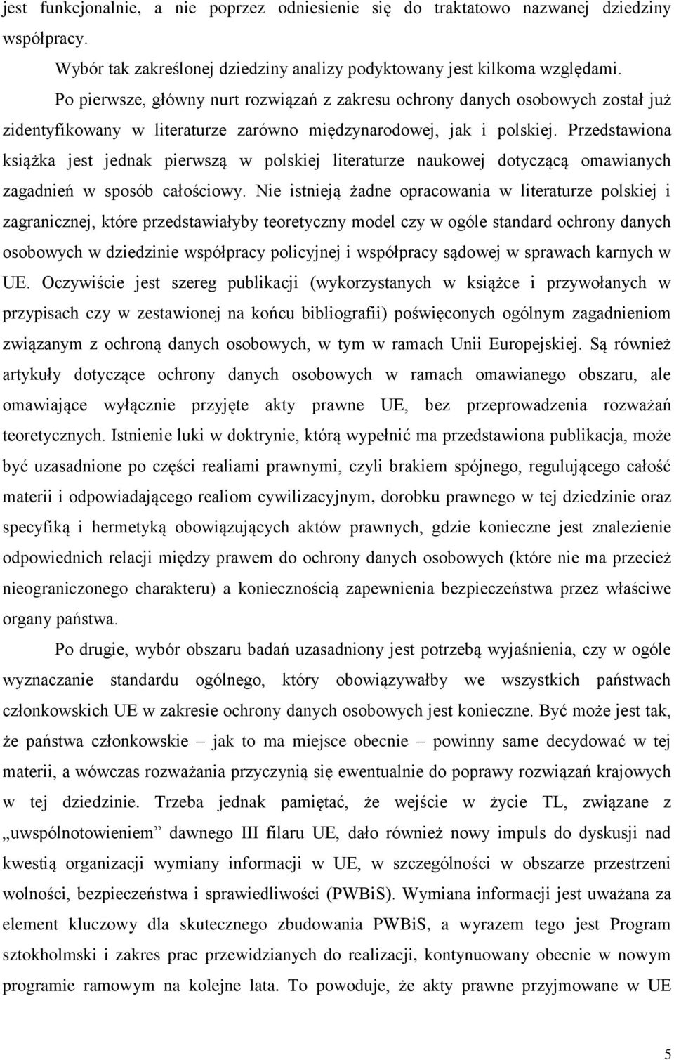 Przedstawiona książka jest jednak pierwszą w polskiej literaturze naukowej dotyczącą omawianych zagadnień w sposób całościowy.