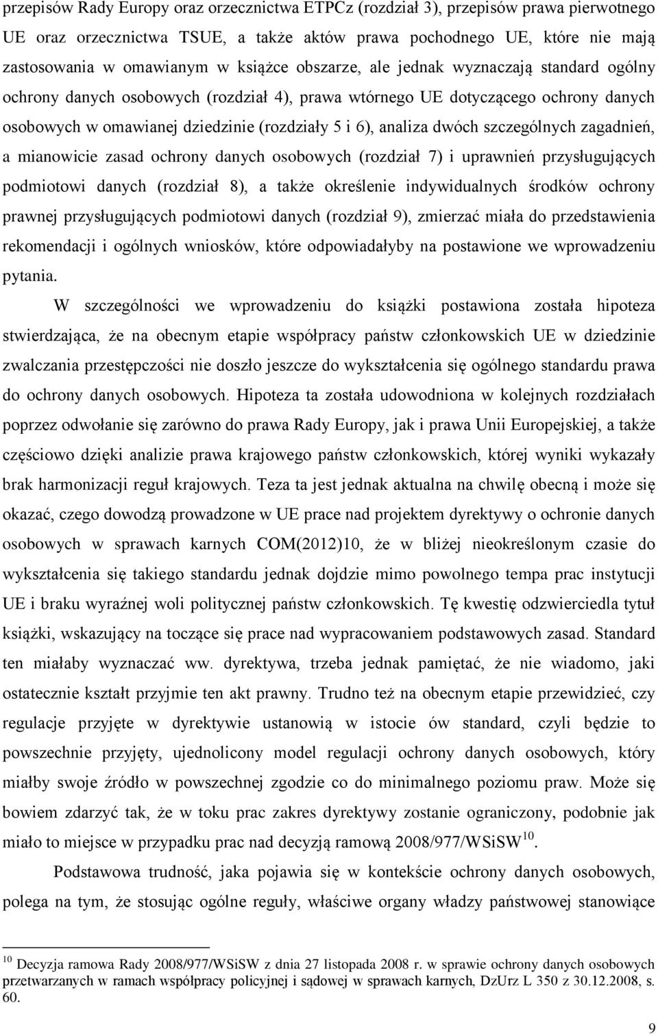 szczególnych zagadnień, a mianowicie zasad ochrony danych osobowych (rozdział 7) i uprawnień przysługujących podmiotowi danych (rozdział 8), a także określenie indywidualnych środków ochrony prawnej