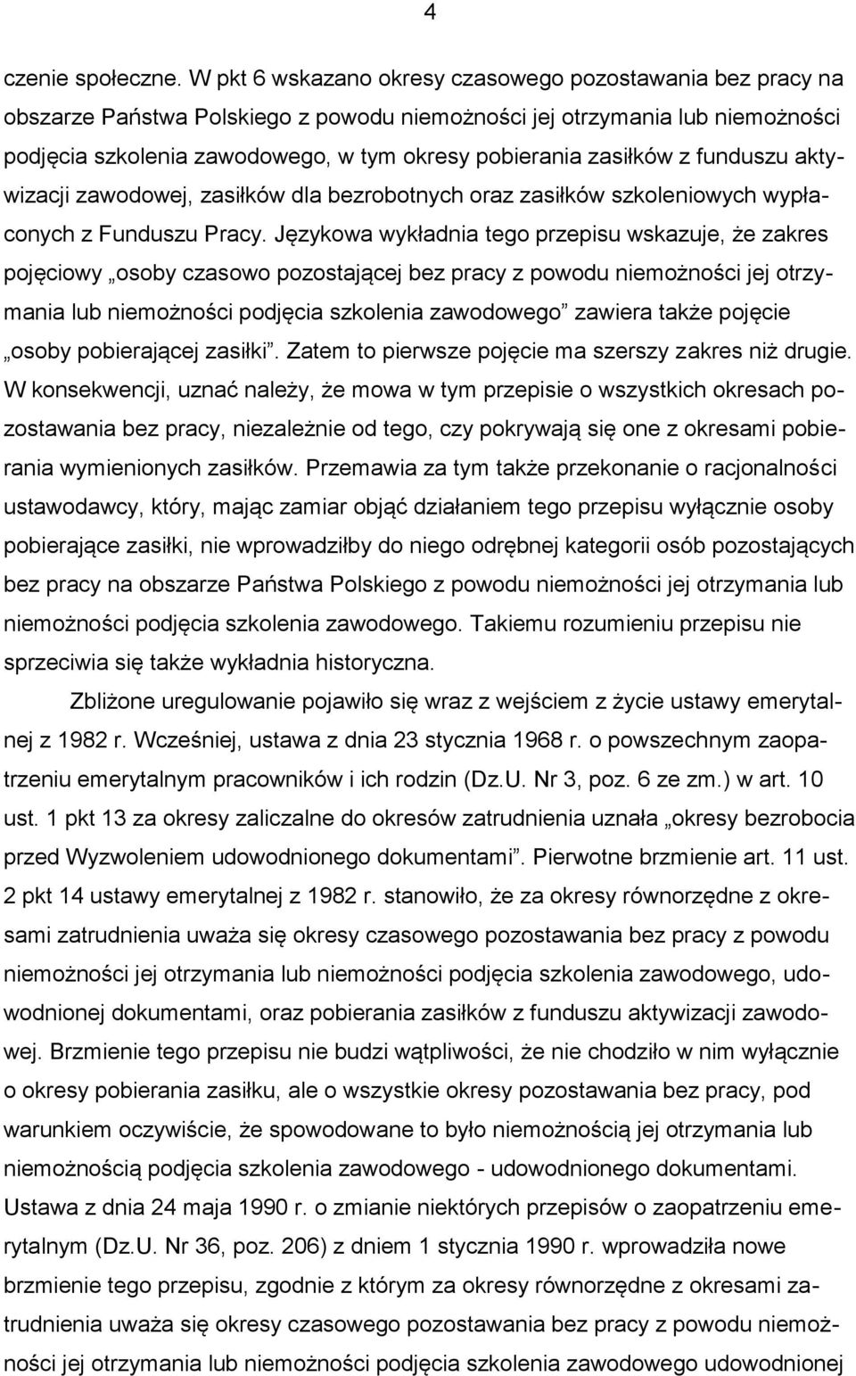 zasiłków z funduszu aktywizacji zawodowej, zasiłków dla bezrobotnych oraz zasiłków szkoleniowych wypłaconych z Funduszu Pracy.