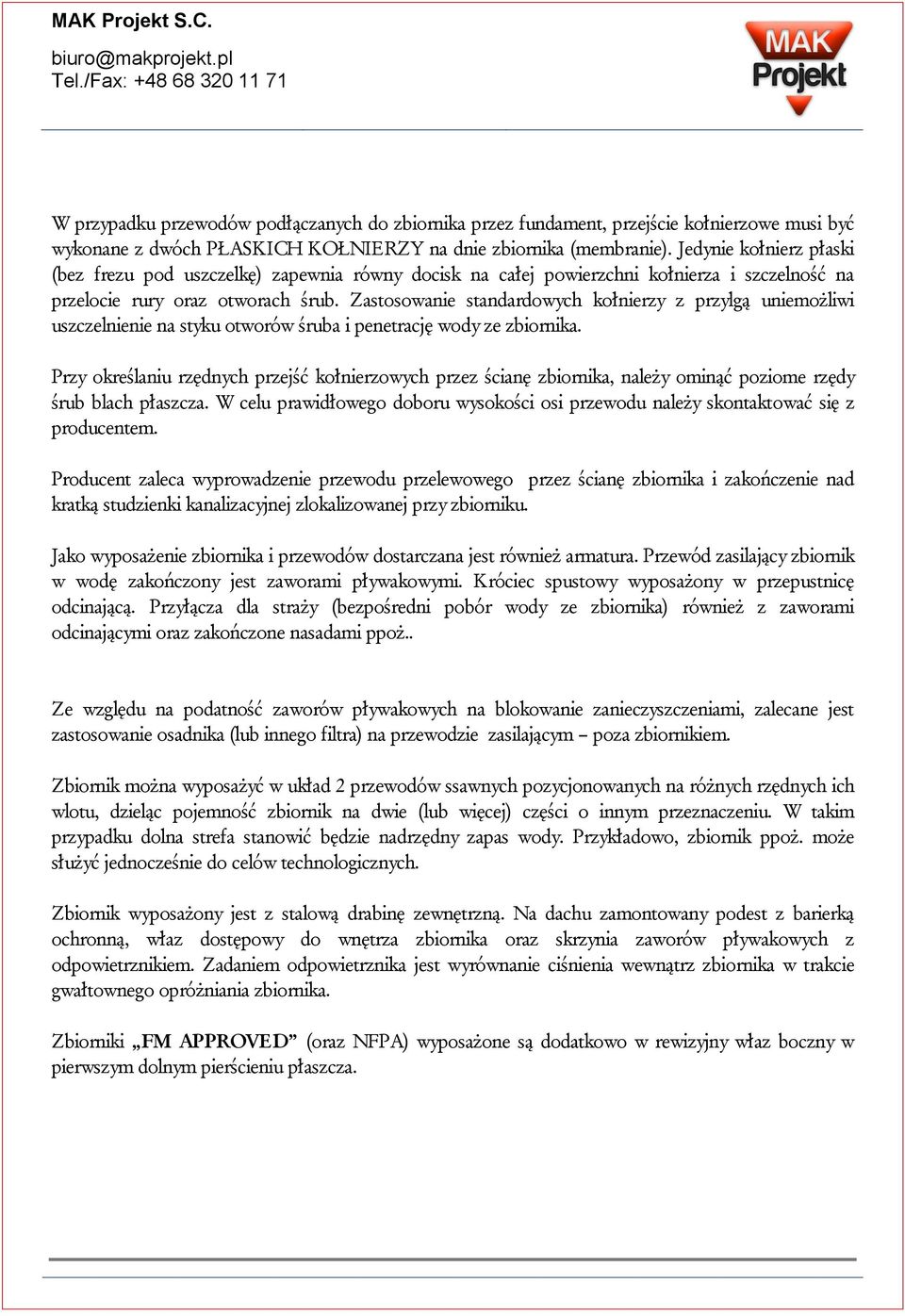 Zastosowanie standardowych kołnierzy z przylgą uniemożliwi uszczelnienie na styku otworów śruba i penetrację wody ze zbiornika.