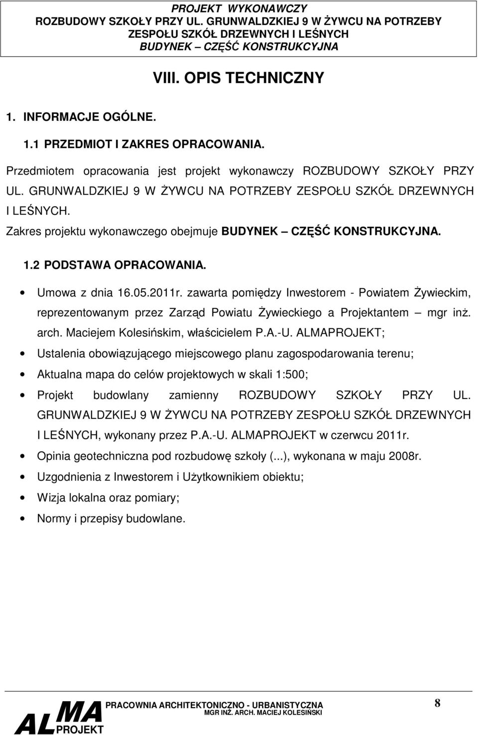 zawarta pomiędzy Inwestorem - Powiatem śywieckim, reprezentowanym przez Zarząd Powiatu śywieckiego a Projektantem mgr inŝ. arch. Maciejem Kolesińskim, właścicielem P.A.-U.