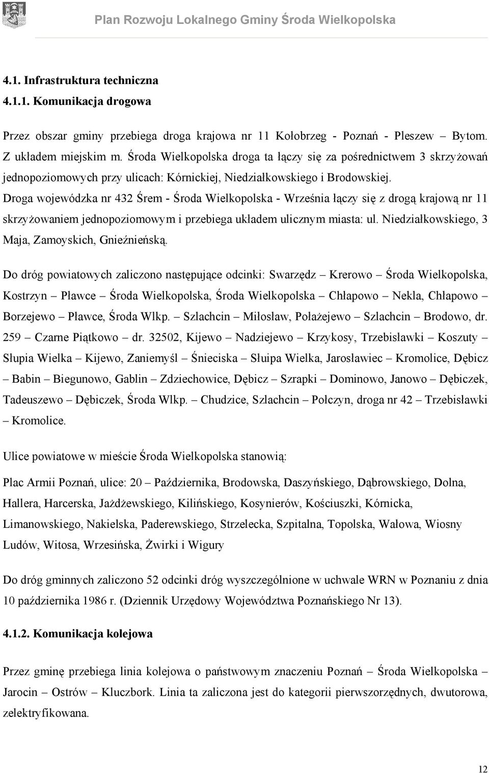 Droga wojewódzka nr 432 Śrem - Środa Wielkopolska - Września łączy się z drogą krajową nr 11 skrzyżowaniem jednopoziomowym i przebiega układem ulicznym miasta: ul.