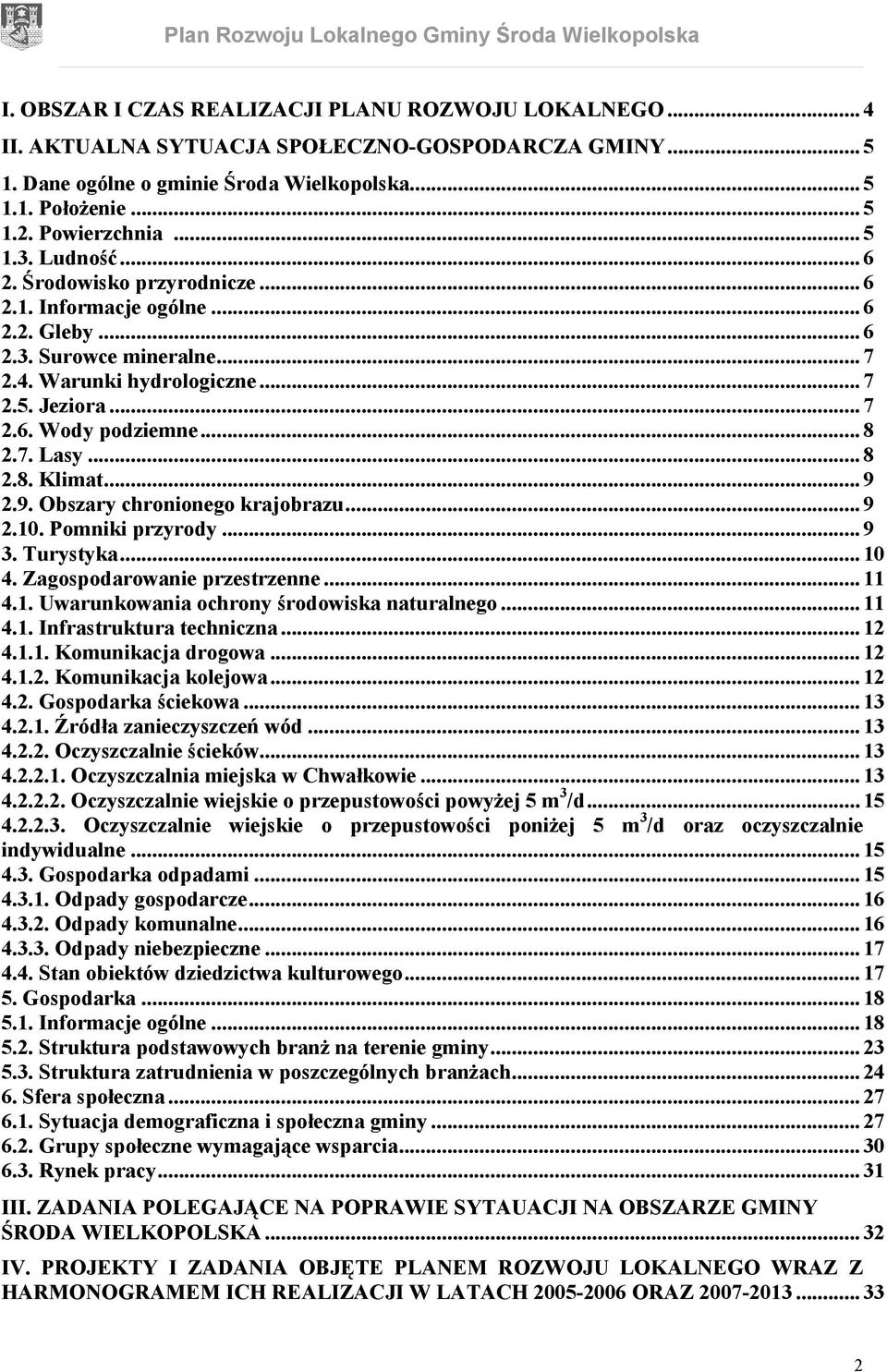 .. 8 2.7. Lasy... 8 2.8. Klimat... 9 2.9. Obszary chronionego krajobrazu... 9 2.10. Pomniki przyrody... 9 3. Turystyka... 10 4. Zagospodarowanie przestrzenne... 11 4.1. Uwarunkowania ochrony środowiska naturalnego.