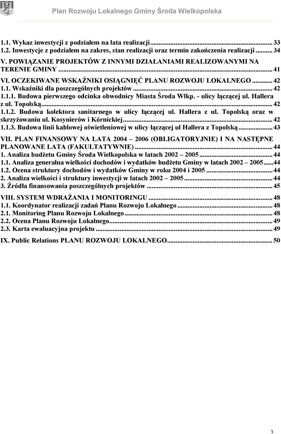 - ulicy łączącej ul. Hallera z ul. Topolską... 42 1.1.2. Budowa kolektora sanitarnego w ulicy łączącej ul. Hallera z ul. Topolską oraz w skrzyżowaniu ul. Kosynierów i Kórnickiej... 42 1.1.3.