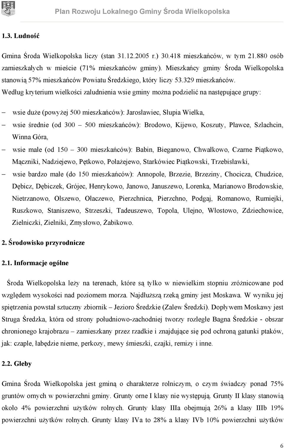 Według kryterium wielkości zaludnienia wsie gminy można podzielić na następujące grupy: wsie duże (powyżej 500 mieszkańców): Jarosławiec, Słupia Wielka, wsie średnie (od 300 500 mieszkańców):