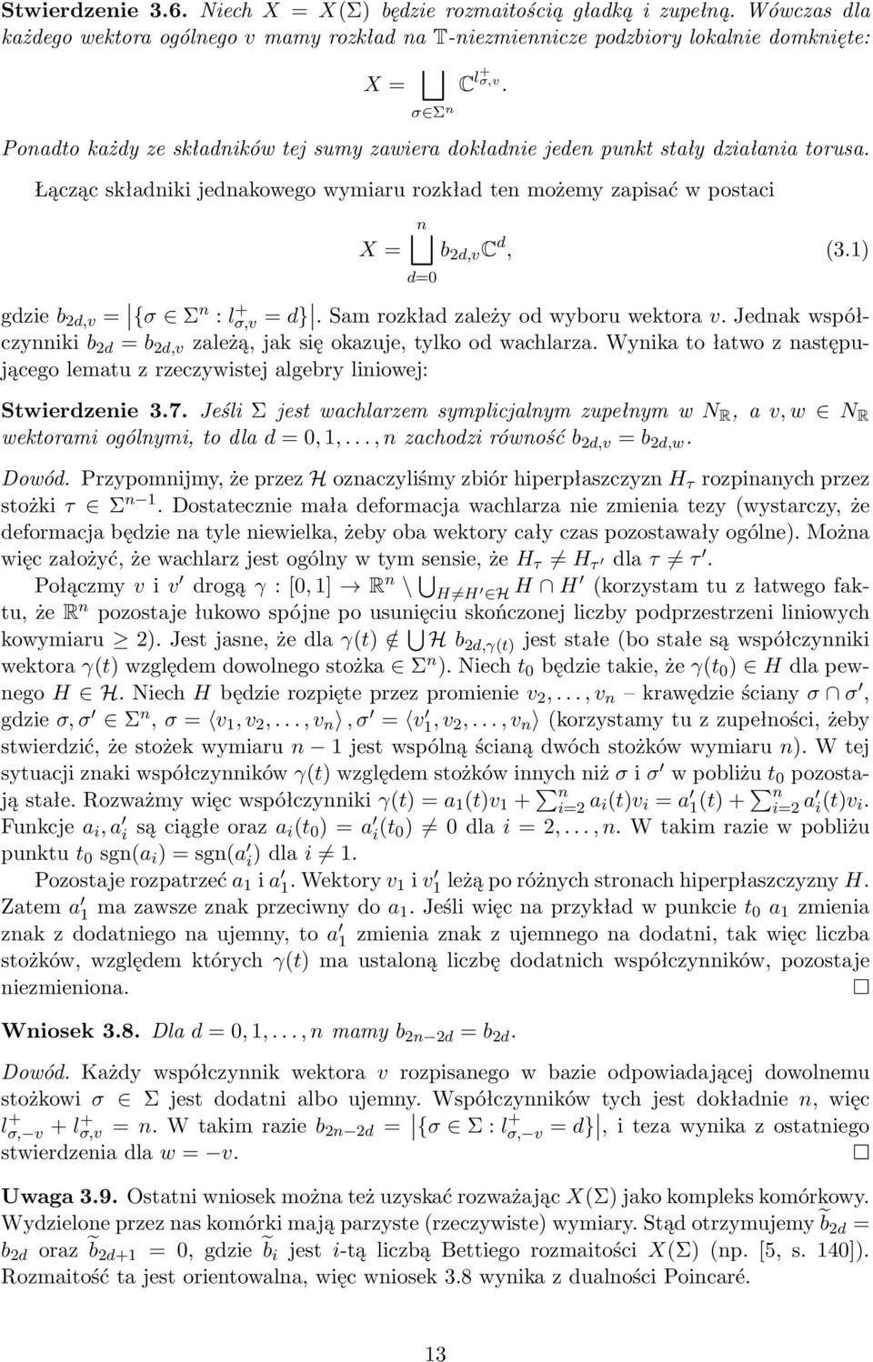 1) d=0 gdzie b 2d,v = {σ Σ n : l + σ,v = d}. Sam rozkład zależy od wyboru wektora v. Jednak współczynniki b 2d = b 2d,v zależą, jak się okazuje, tylko od wachlarza.