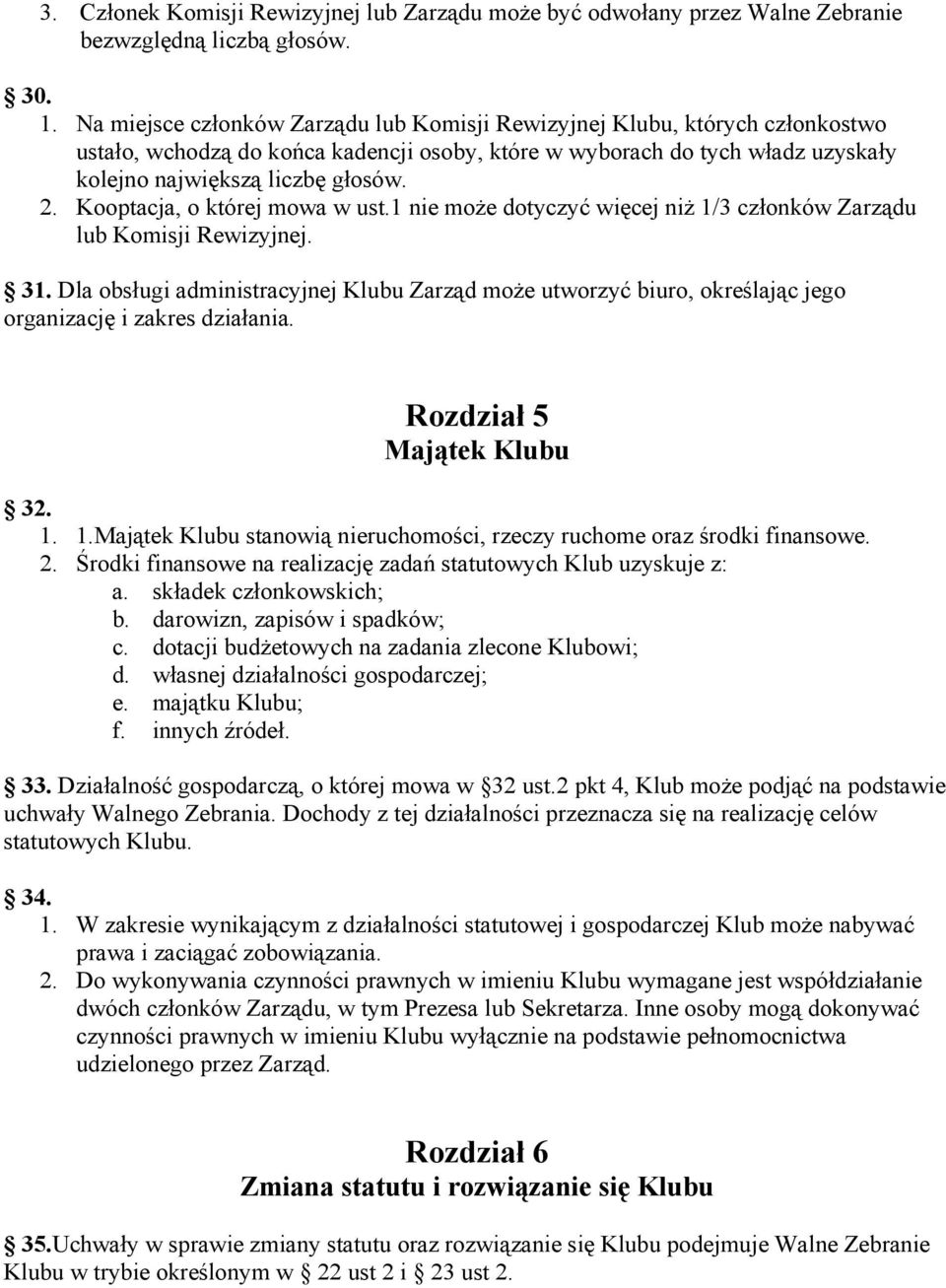 Kooptacja, o której mowa w ust.1 nie może dotyczyć więcej niż 1/3 członków Zarządu lub Komisji Rewizyjnej. 31.