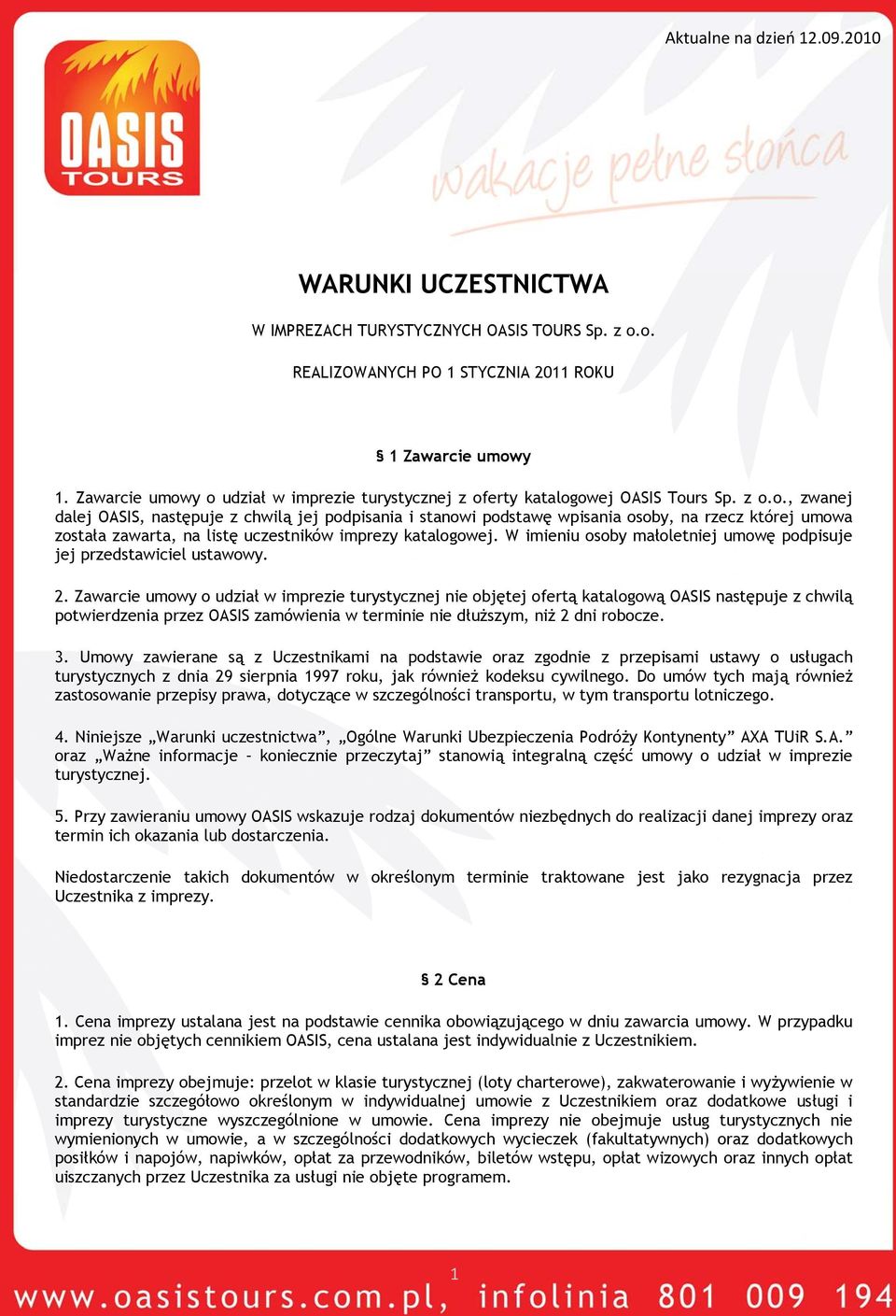 W imieniu osoby małoletniej umowę podpisuje jej przedstawiciel ustawowy. 2.